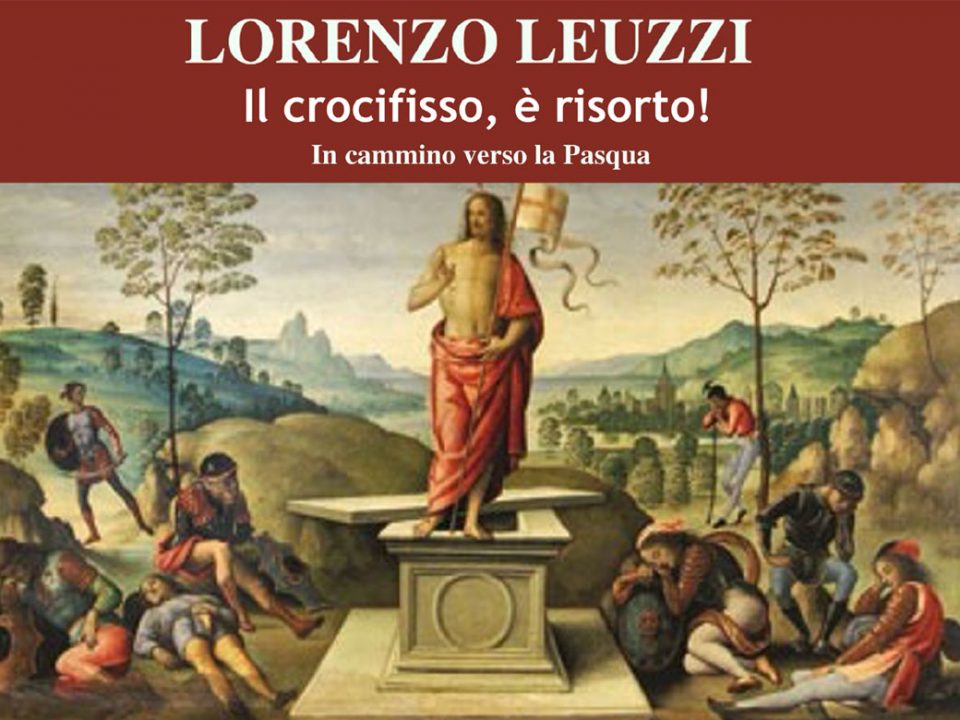 Lorenzo Leuzzi - Il crocifisso, è risorto!