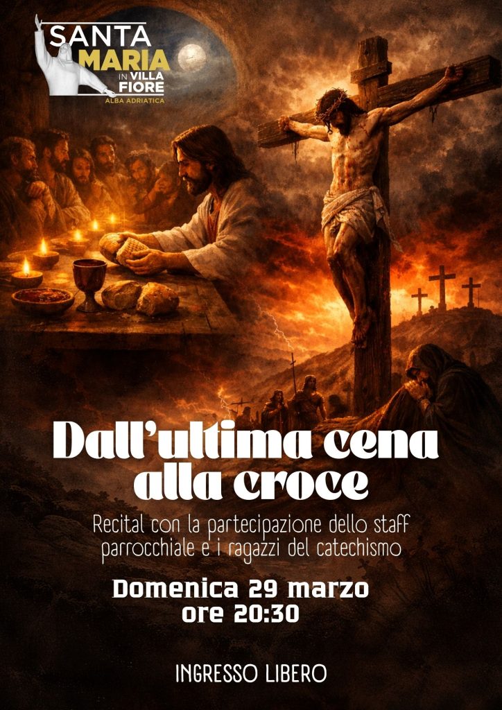 Dall'ultima cena alla croce, recital della Parrocchia Santa Maria in Villa Fiore di Alba Adriatica. Domenica 29 marzo 2026, ore 20:30
